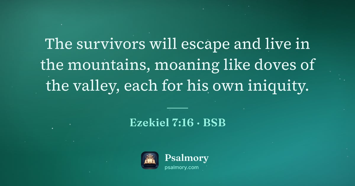 Ezekiel 7:16 verse artwork: The survivors will escape and live in the mountains, moaning like doves of the valley,…