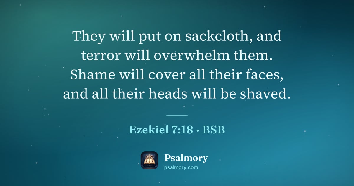 Ezekiel 7:18 verse artwork: They will put on sackcloth, and terror will overwhelm them. Shame will cover all their…