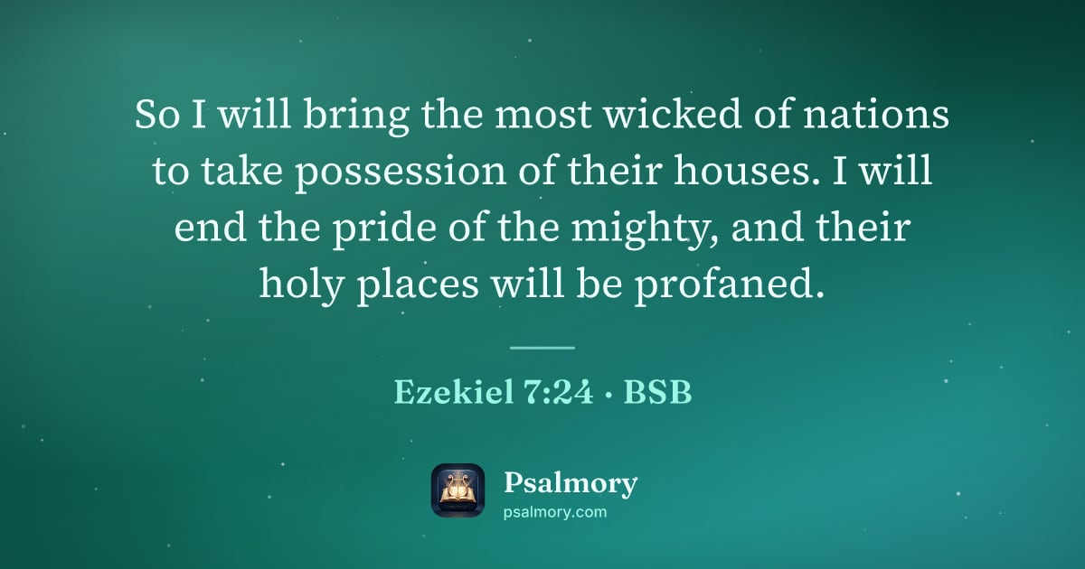 Ezekiel 7:24 verse artwork: So I will bring the most wicked of nations to take possession of their houses. I will…