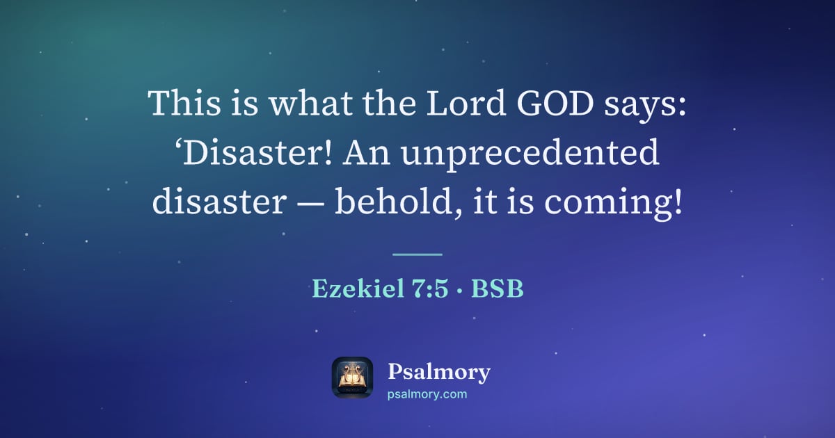 Ezekiel 7:5 verse artwork: This is what the Lord GOD says: ‘Disaster! An unprecedented disaster — behold, it is…