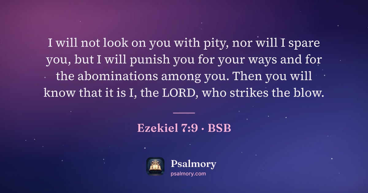 Ezekiel 7:9 verse artwork: I will not look on you with pity, nor will I spare you, but I will punish you for your…