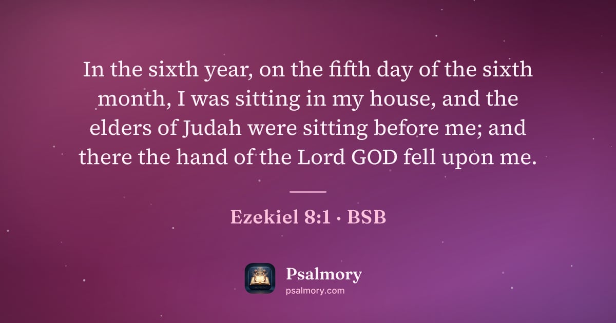 Ezekiel 8:1 verse artwork: In the sixth year, on the fifth day of the sixth month, I was sitting in my house, and…