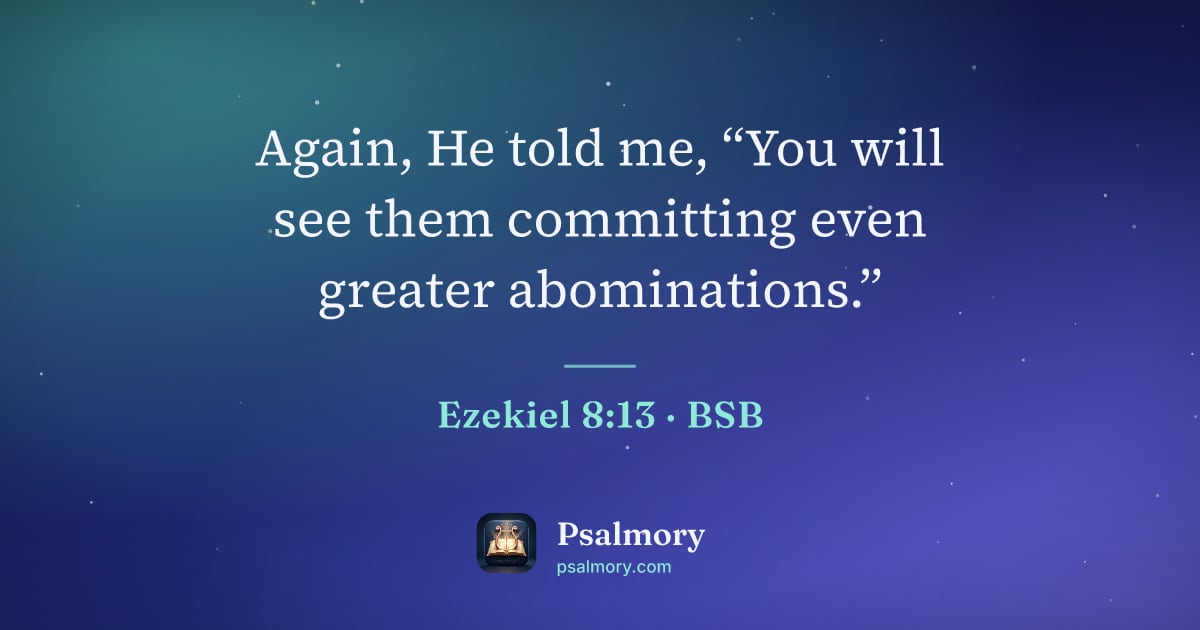 Ezekiel 8:13 verse artwork: Again, He told me, “You will see them committing even greater abominations.”