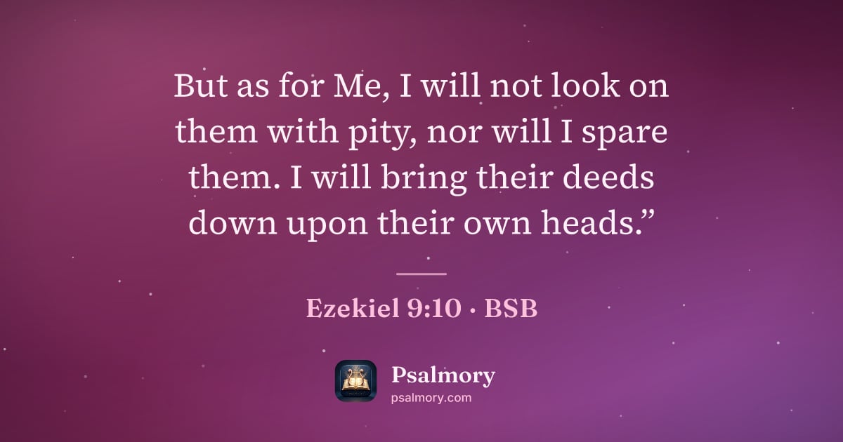 Ezekiel 9:10 verse artwork: But as for Me, I will not look on them with pity, nor will I spare them. I will bring…