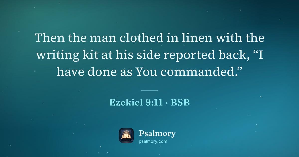 Ezekiel 9:11 verse artwork: Then the man clothed in linen with the writing kit at his side reported back, “I have…