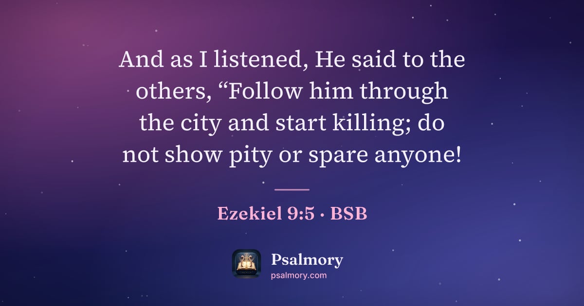 Ezekiel 9:5 verse artwork: And as I listened, He said to the others, “Follow him through the city and start…