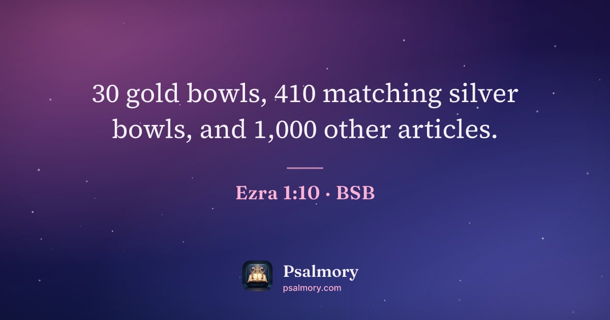 Ezra 1:10 verse artwork: 30 gold bowls, 410 matching silver bowls, and 1,000 other articles.
