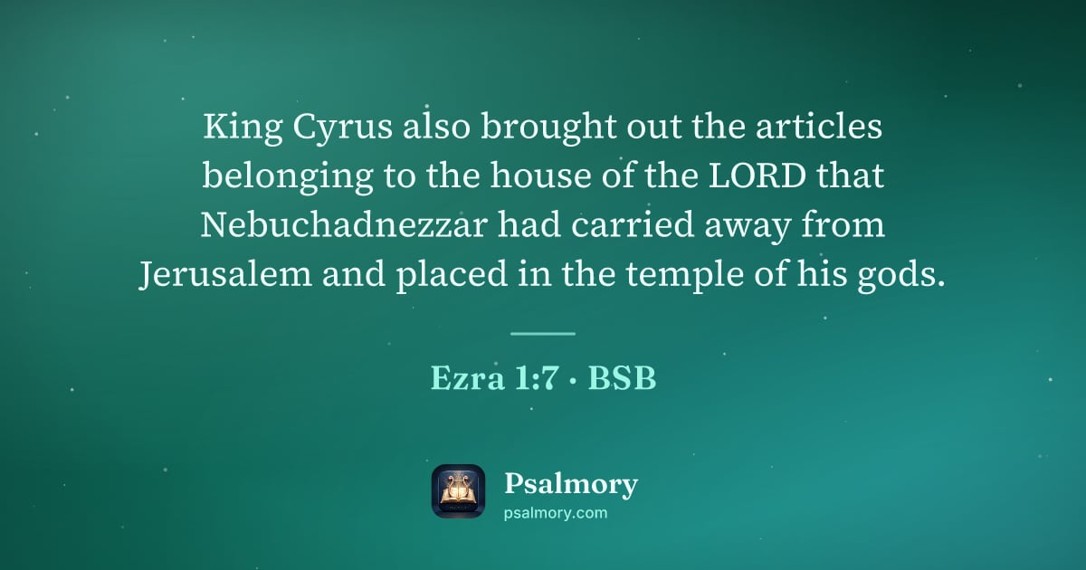 Ezra 1:7 verse artwork: King Cyrus also brought out the articles belonging to the house of the LORD that…