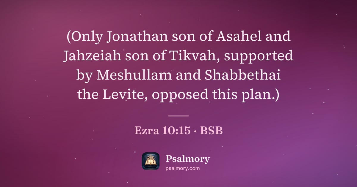 Ezra 10:15 verse artwork: (Only Jonathan son of Asahel and Jahzeiah son of Tikvah, supported by Meshullam and…