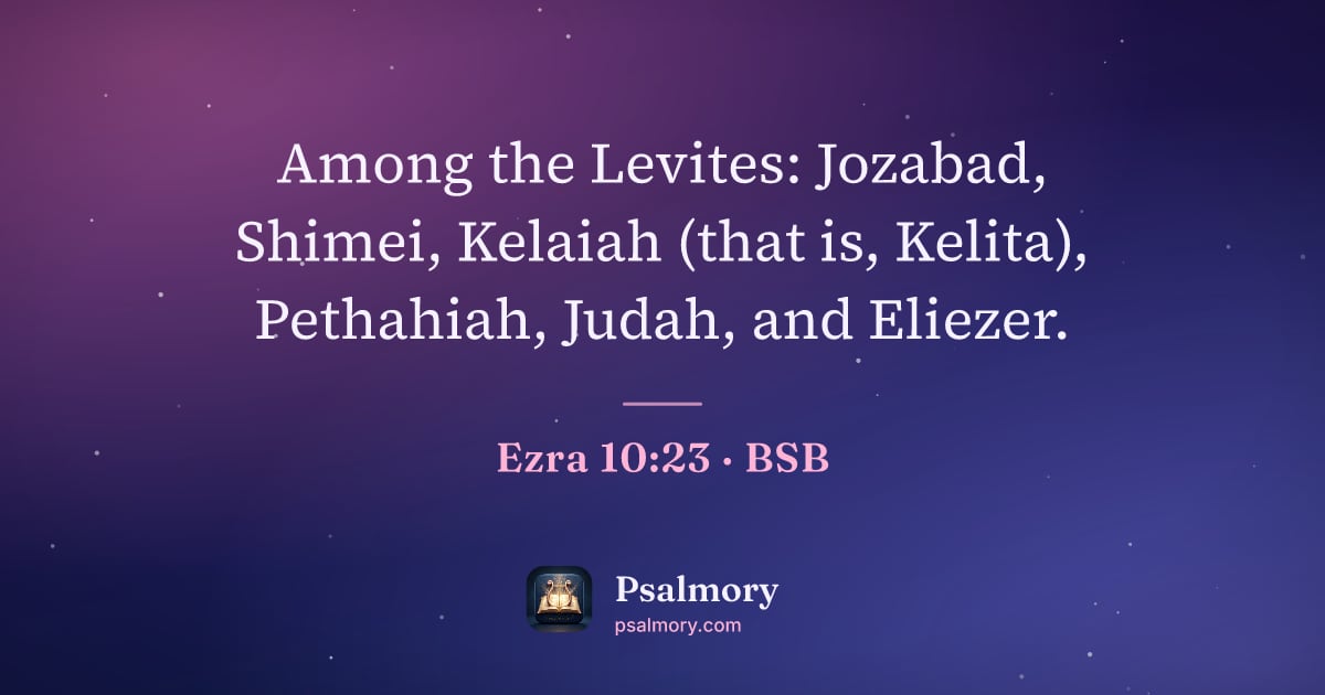 Ezra 10:23 verse artwork: Among the Levites: Jozabad, Shimei, Kelaiah (that is, Kelita), Pethahiah, Judah, and…