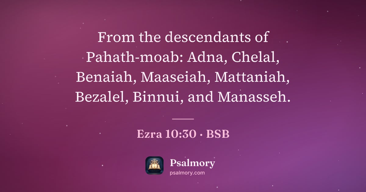 Ezra 10:30 verse artwork: From the descendants of Pahath-moab: Adna, Chelal, Benaiah, Maaseiah, Mattaniah,…