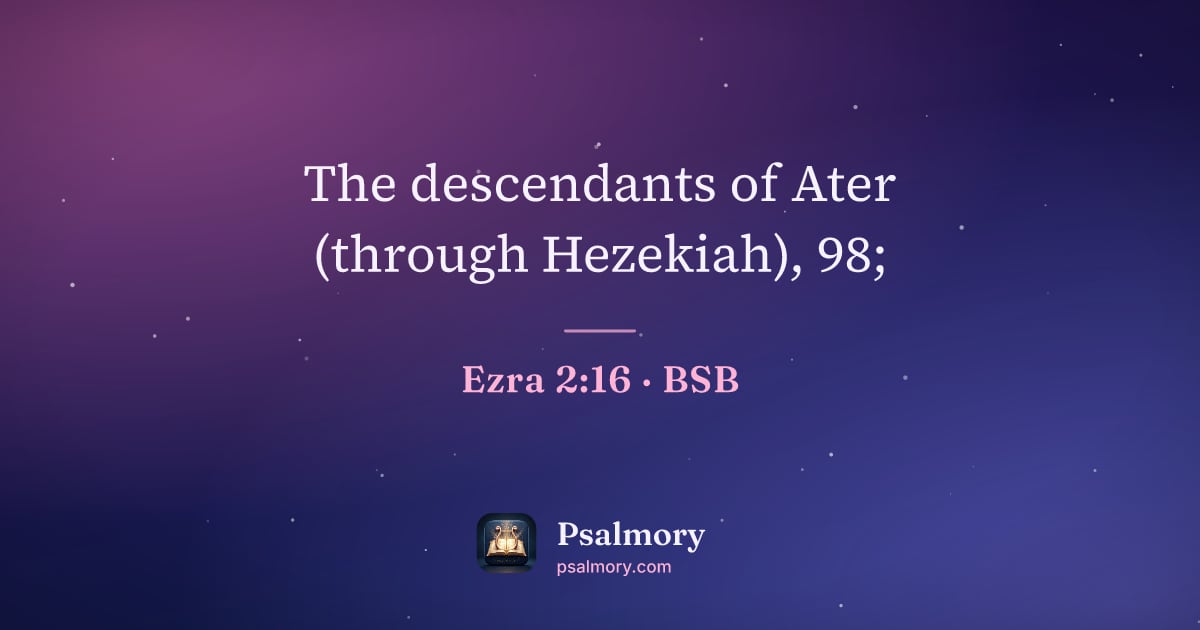 Ezra 2:16 verse artwork: The descendants of Ater (through Hezekiah), 98;