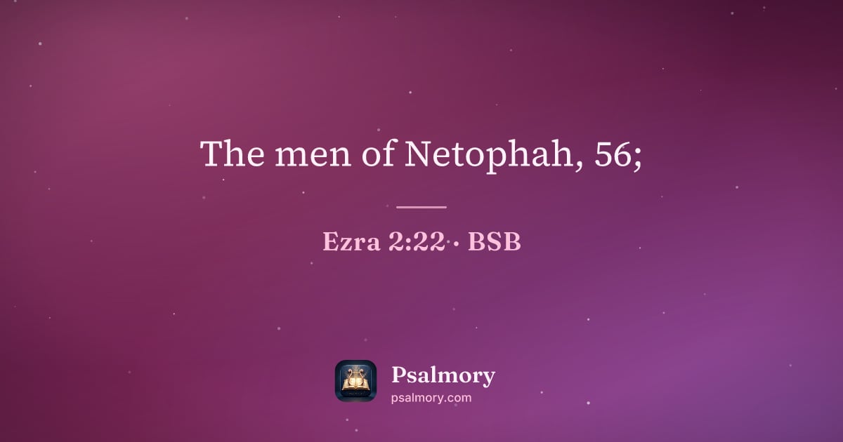 Ezra 2:22 verse artwork: The men of Netophah, 56;