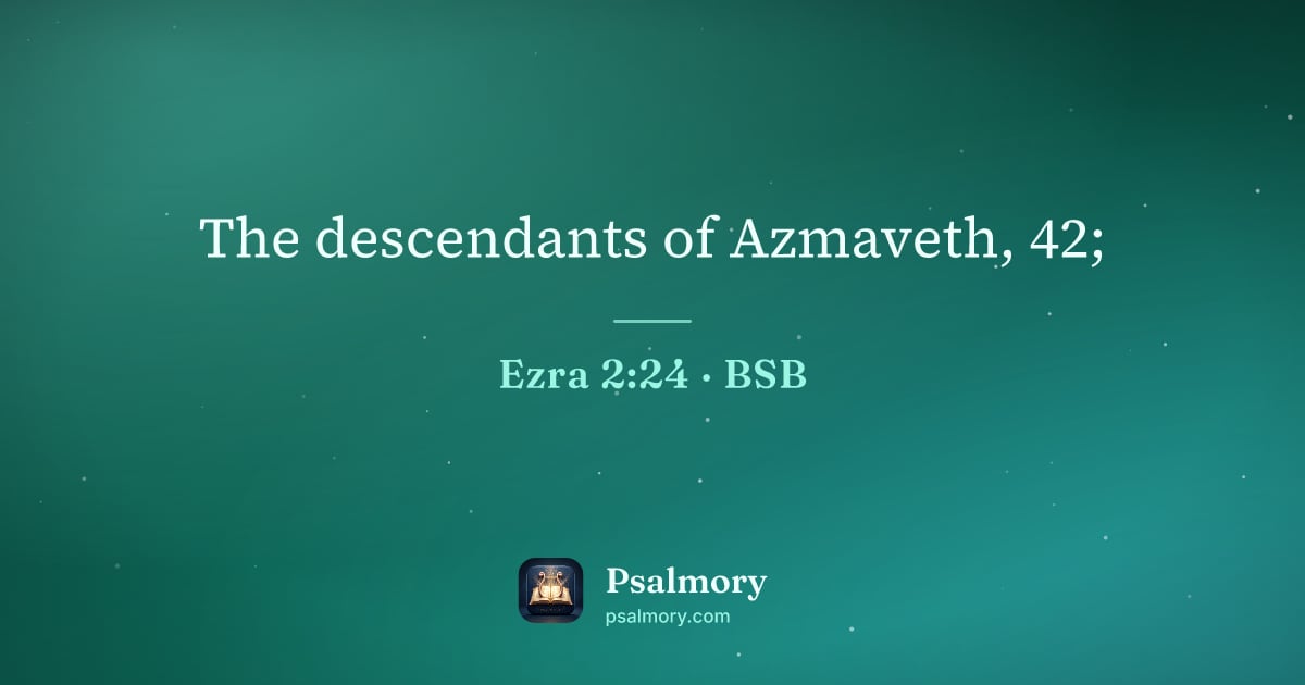Ezra 2:24 verse artwork: The descendants of Azmaveth, 42;