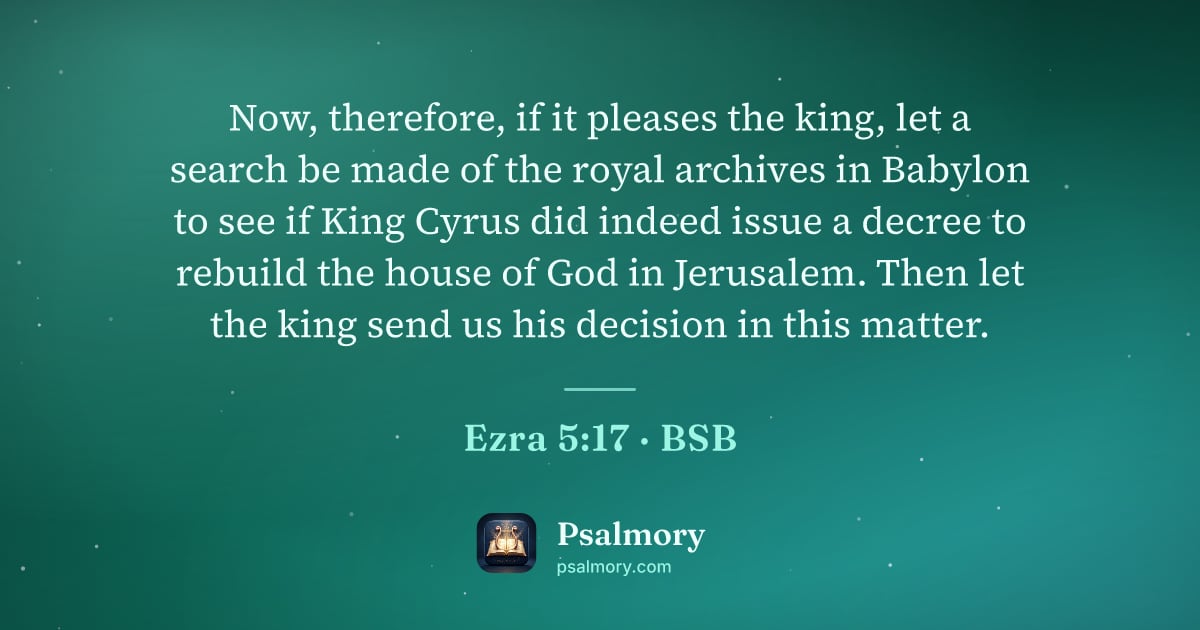 Ezra 5:17 verse artwork: Now, therefore, if it pleases the king, let a search be made of the royal archives in…
