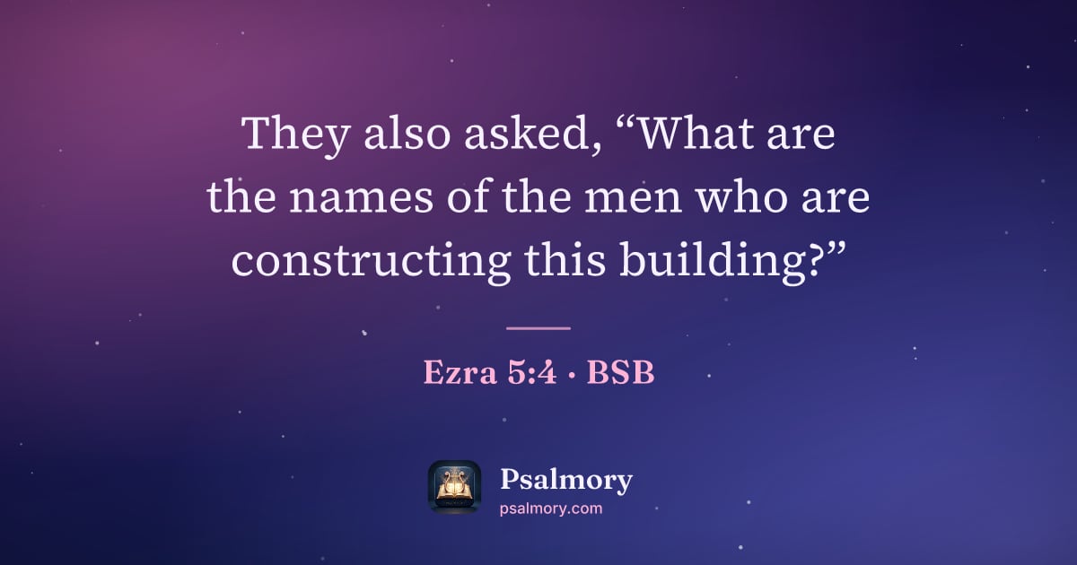 Ezra 5:4 verse artwork: They also asked, “What are the names of the men who are constructing this building?”