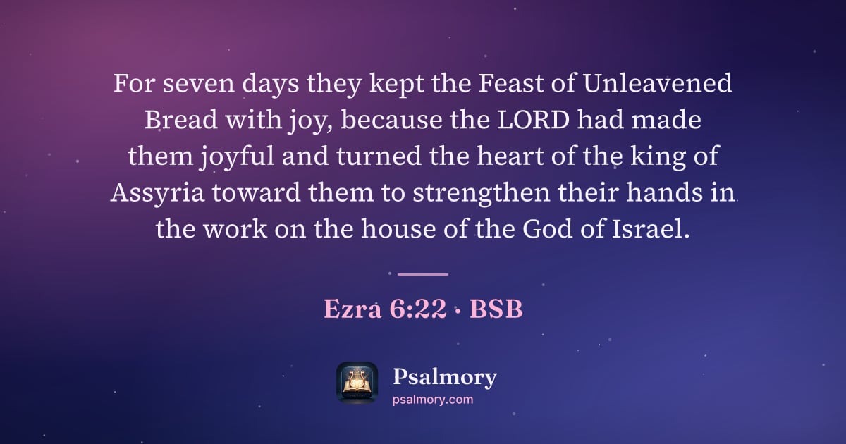 Ezra 6:22 verse artwork: For seven days they kept the Feast of Unleavened Bread with joy, because the LORD had…
