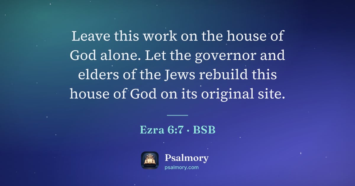 Ezra 6:7 verse artwork: Leave this work on the house of God alone. Let the governor and elders of the Jews…