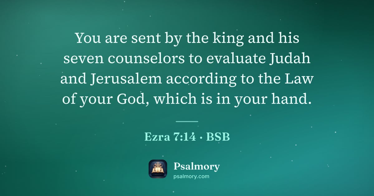 Ezra 7:14 verse artwork: You are sent by the king and his seven counselors to evaluate Judah and Jerusalem…