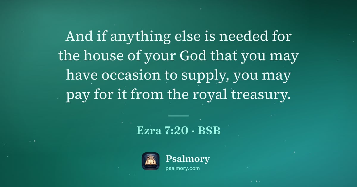 Ezra 7:20 verse artwork: And if anything else is needed for the house of your God that you may have occasion to…