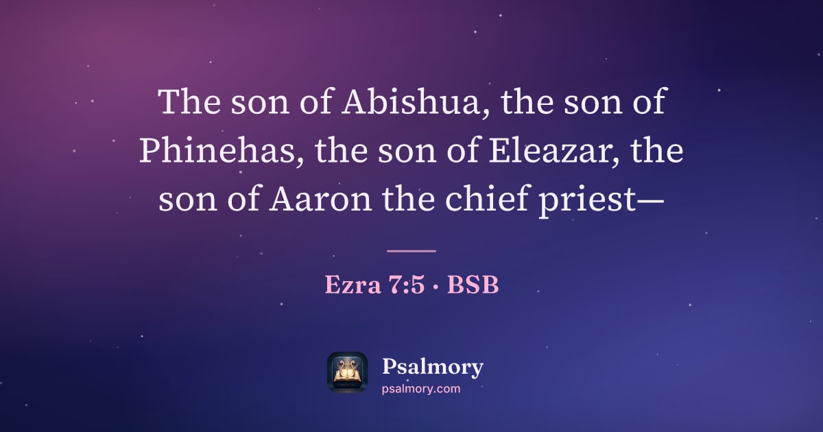 Ezra 7:5 verse artwork: The son of Abishua, the son of Phinehas, the son of Eleazar, the son of Aaron the chief…