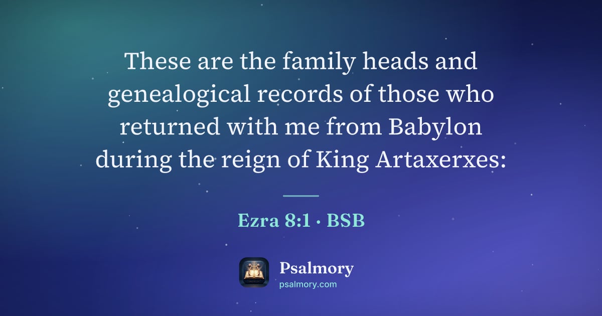 Ezra 8:1 verse artwork: These are the family heads and genealogical records of those who returned with me from…