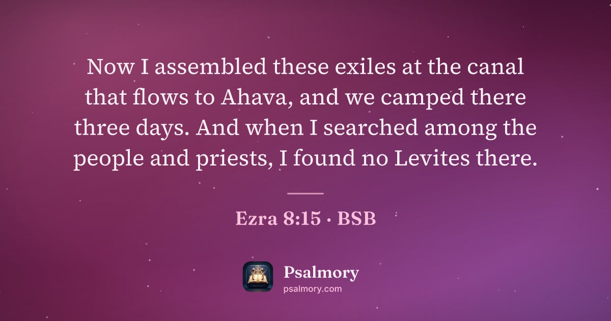 Ezra 8:15 verse artwork: Now I assembled these exiles at the canal that flows to Ahava, and we camped there three…