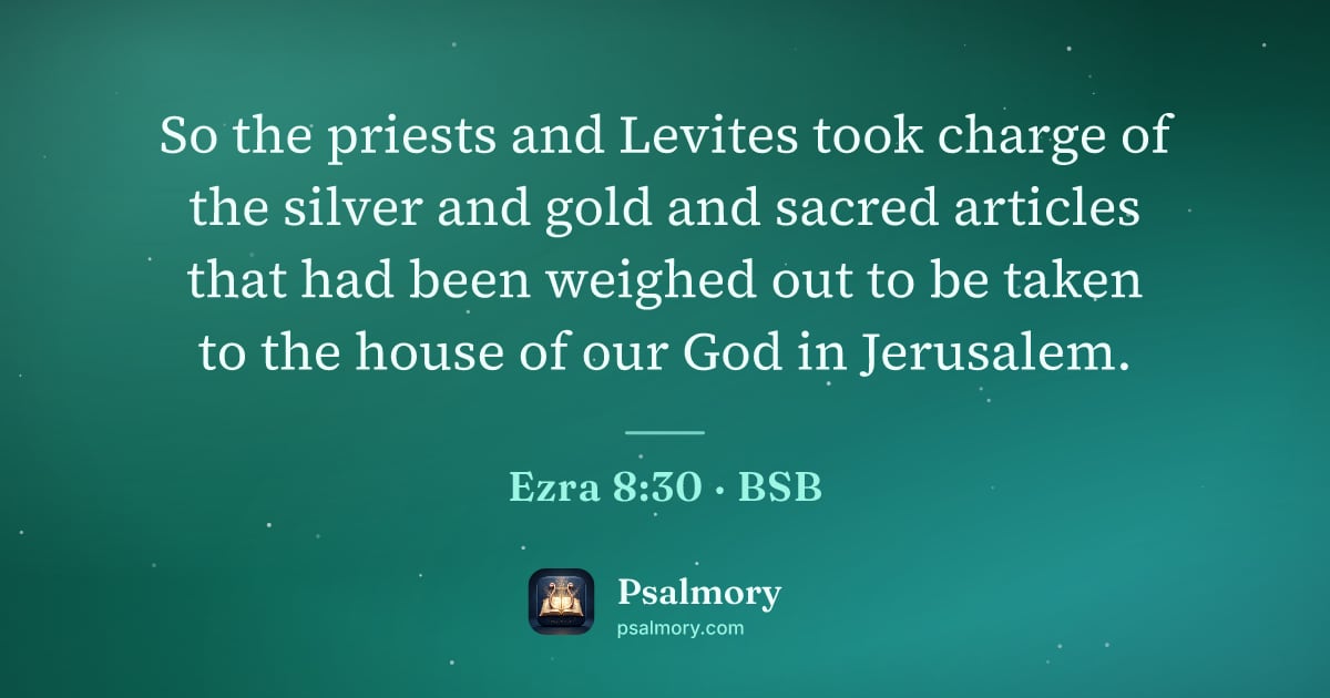 Ezra 8:30 verse artwork: So the priests and Levites took charge of the silver and gold and sacred articles that…