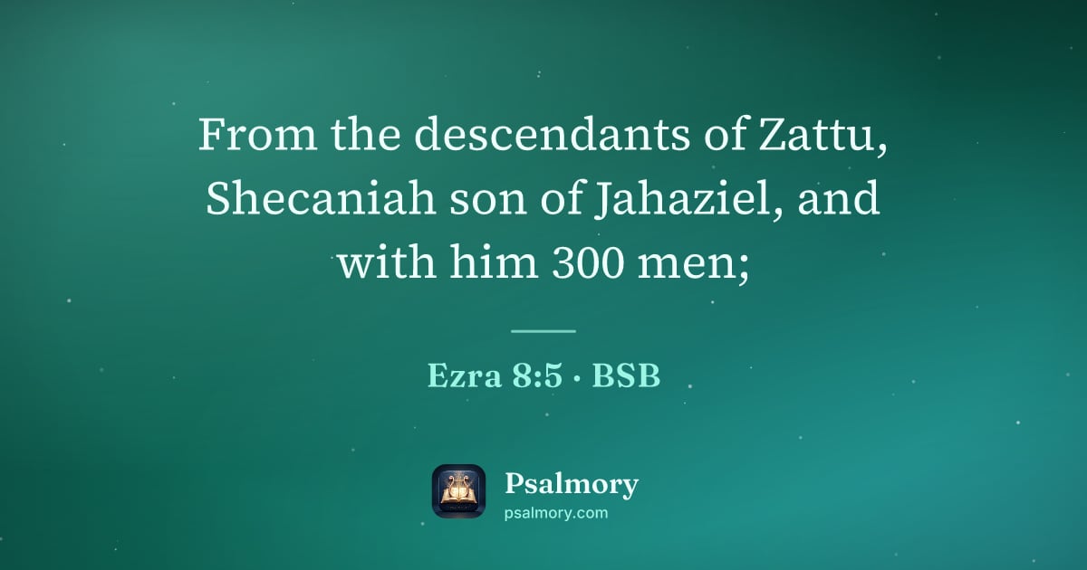 Ezra 8:5 verse artwork: From the descendants of Zattu, Shecaniah son of Jahaziel, and with him 300 men;