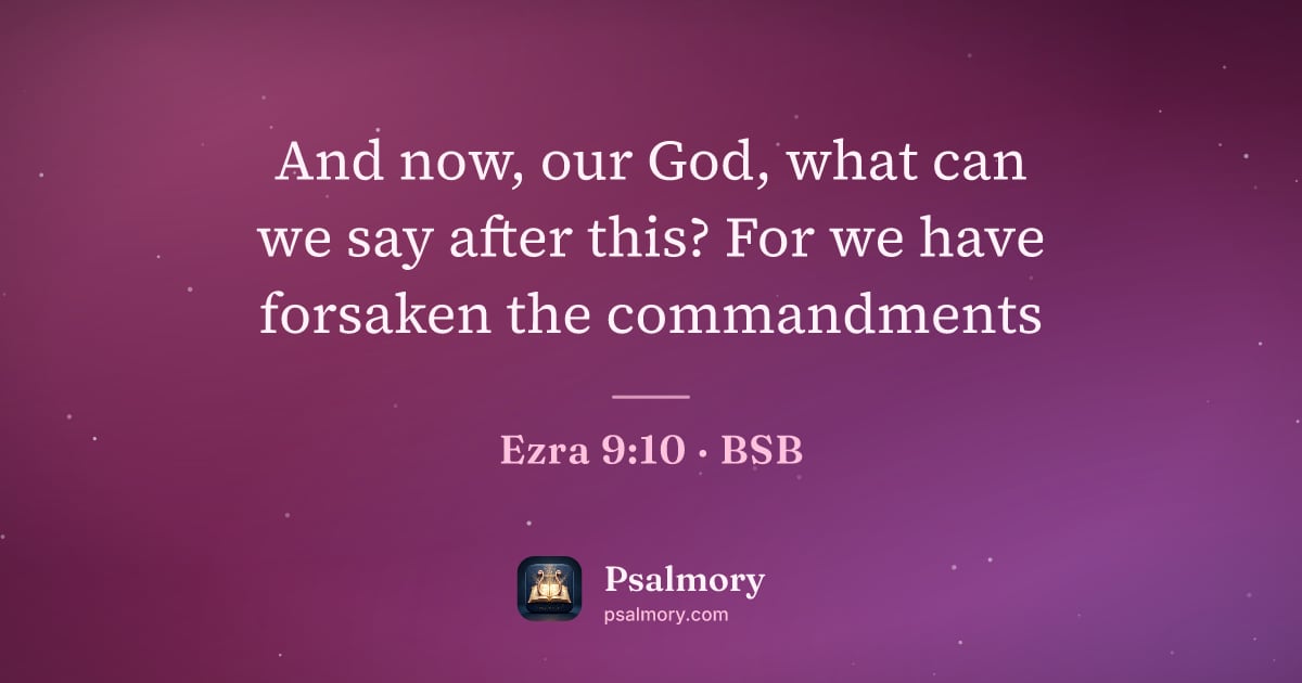 Ezra 9:10 verse artwork: And now, our God, what can we say after this? For we have forsaken the commandments