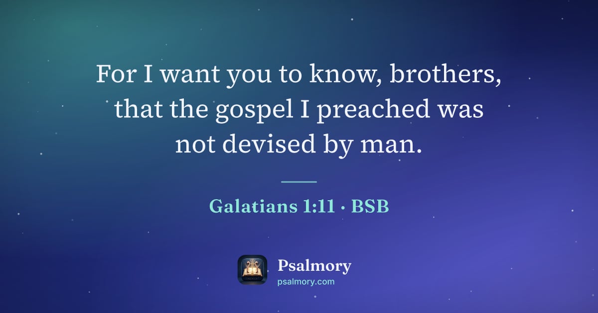 Galatians 1:11 verse artwork: For I want you to know, brothers, that the gospel I preached was not devised by man.