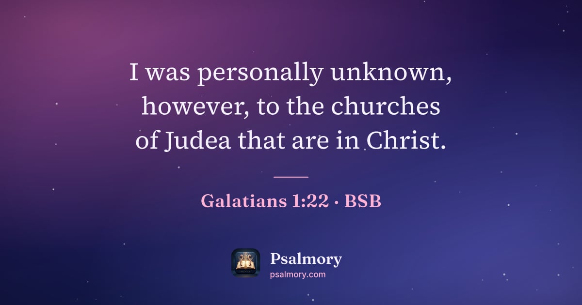 Galatians 1:22 verse artwork: I was personally unknown, however, to the churches of Judea that are in Christ.