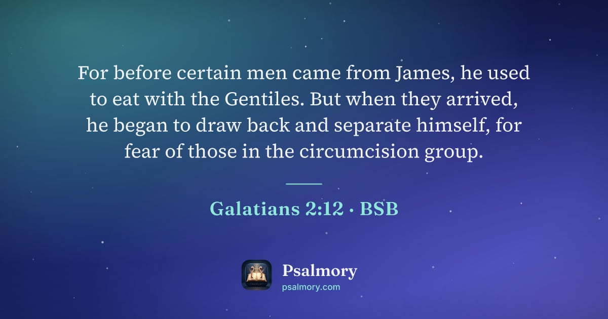 Galatians 2:12 verse artwork: For before certain men came from James, he used to eat with the Gentiles. But when they…