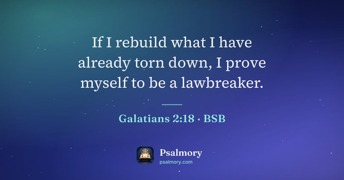 Galatians 2:18 verse artwork: If I rebuild what I have already torn down, I prove myself to be a lawbreaker.