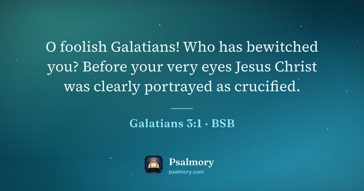 Galatians 3:1 verse artwork: O foolish Galatians! Who has bewitched you? Before your very eyes Jesus Christ was…