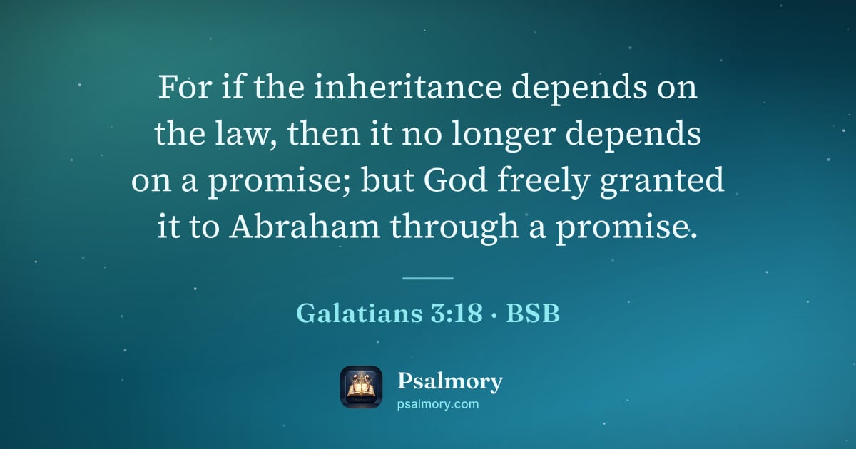 Galatians 3:18 verse artwork: For if the inheritance depends on the law, then it no longer depends on a promise; but…