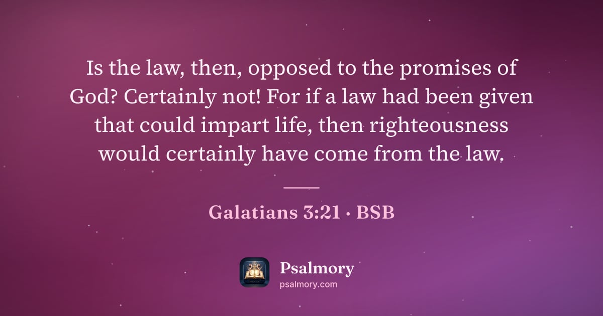 Galatians 3:21 verse artwork: Is the law, then, opposed to the promises of God? Certainly not! For if a law had been…