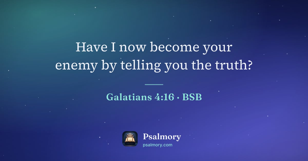 Galatians 4:16 verse artwork: Have I now become your enemy by telling you the truth?