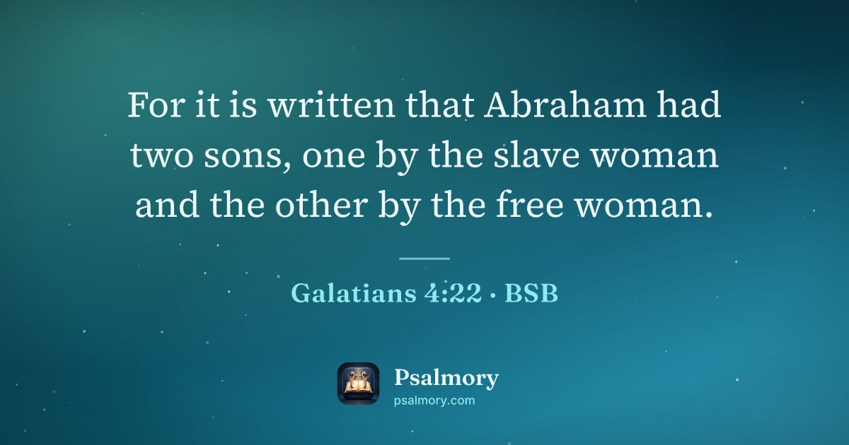 Galatians 4:22 verse artwork: For it is written that Abraham had two sons, one by the slave woman and the other by the…