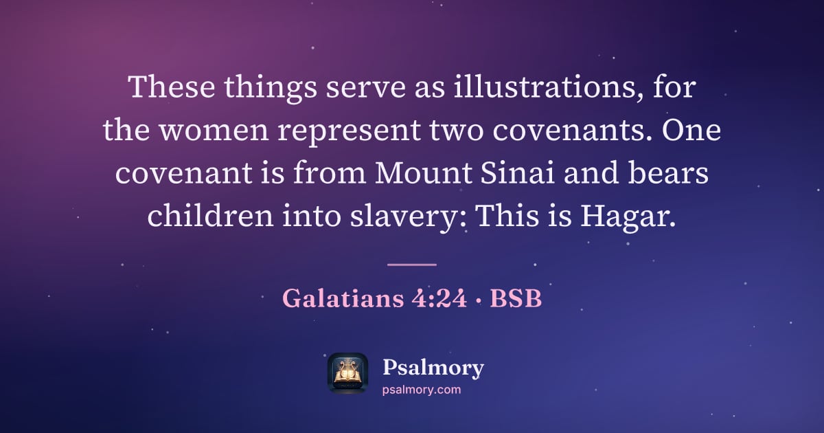 Galatians 4:24 verse artwork: These things serve as illustrations, for the women represent two covenants. One covenant…