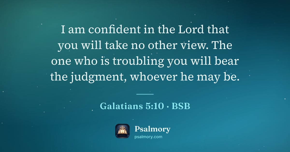 Galatians 5:10 verse artwork: I am confident in the Lord that you will take no other view. The one who is troubling…