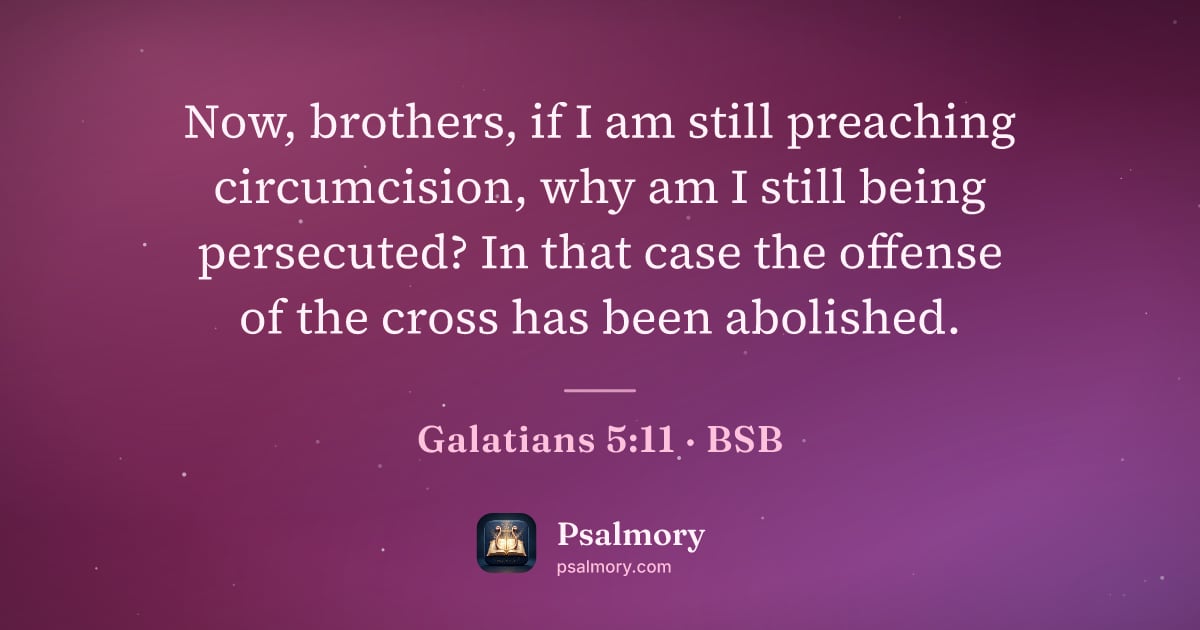 Galatians 5:11 verse artwork: Now, brothers, if I am still preaching circumcision, why am I still being persecuted? In…
