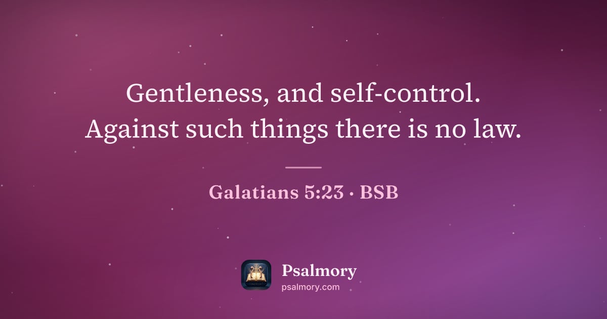 Galatians 5:23 verse artwork: Gentleness, and self-control. Against such things there is no law.