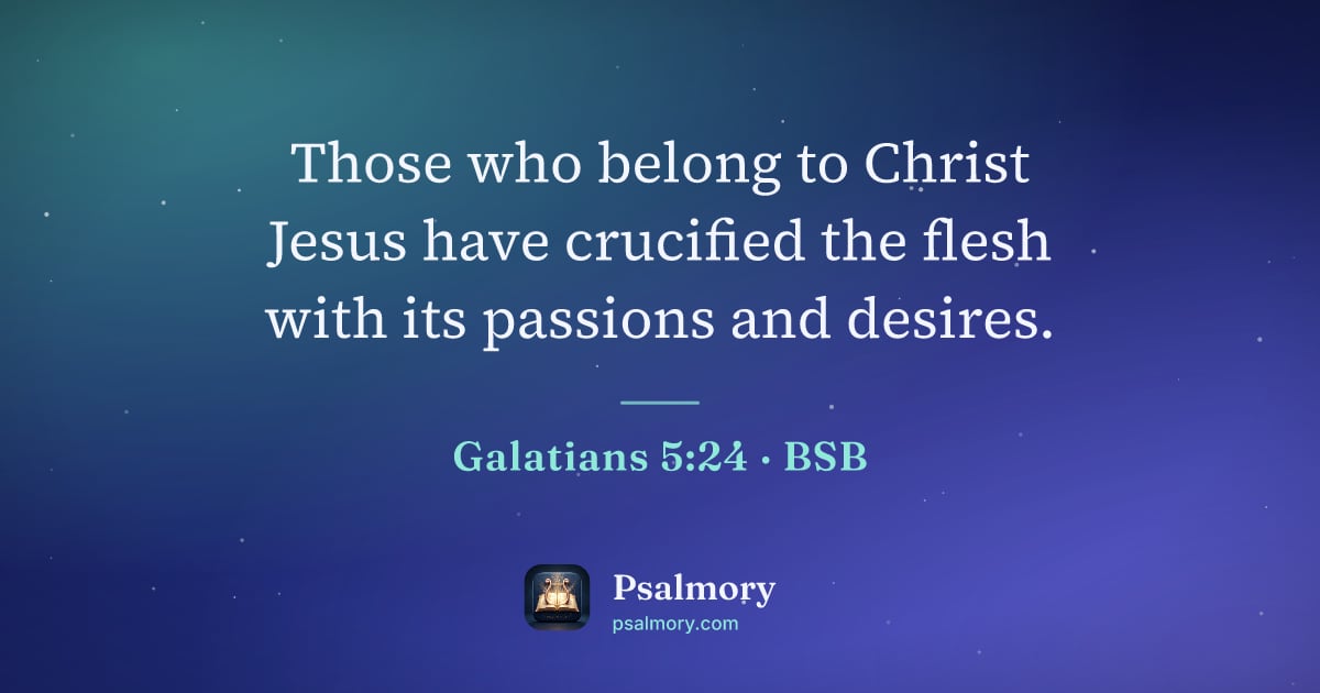 Galatians 5:24 verse artwork: Those who belong to Christ Jesus have crucified the flesh with its passions and desires.