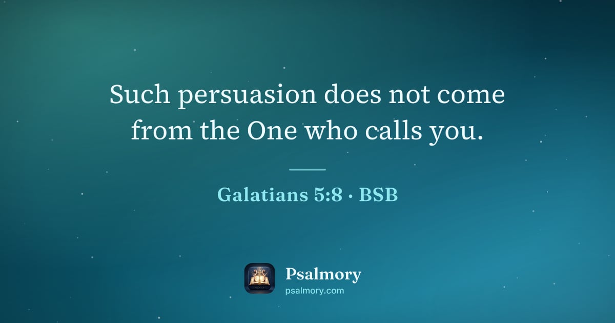 Galatians 5:8 verse artwork: Such persuasion does not come from the One who calls you.