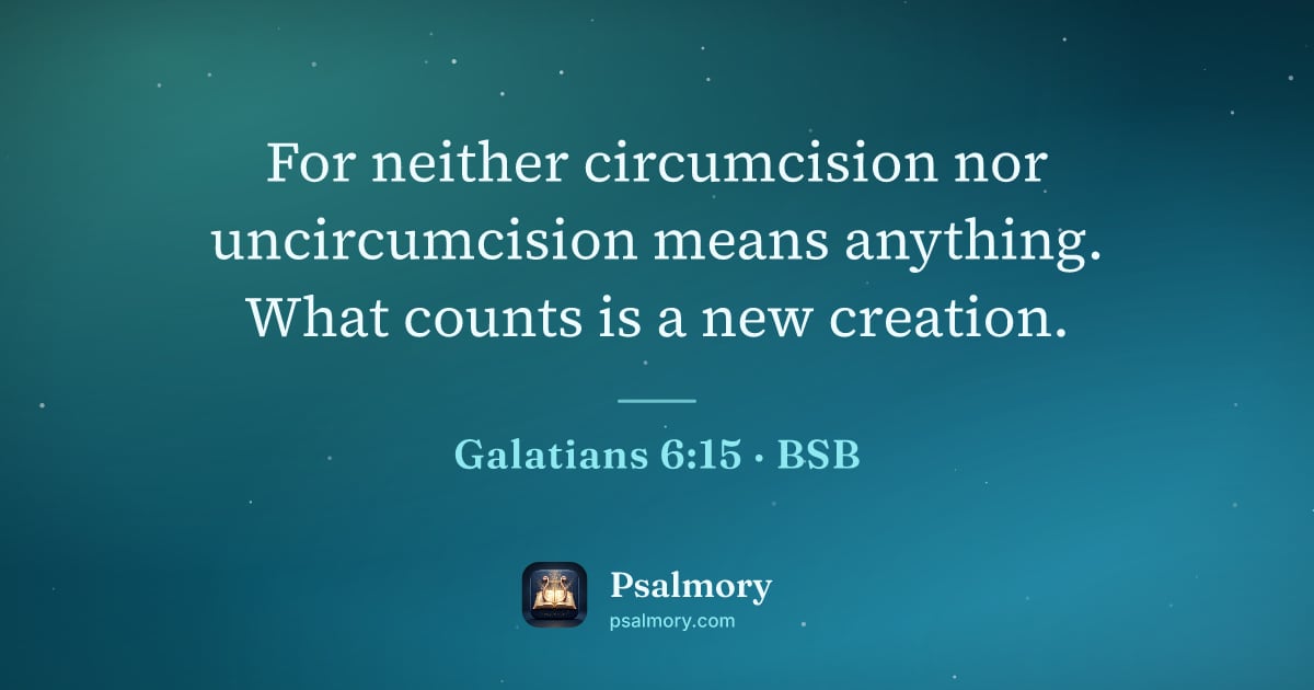 Galatians 6:15 verse artwork: For neither circumcision nor uncircumcision means anything. What counts is a new creation.