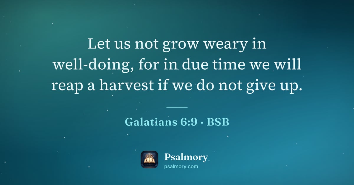 Galatians 6:9 verse artwork: Let us not grow weary in well-doing, for in due time we will reap a harvest if we do not…