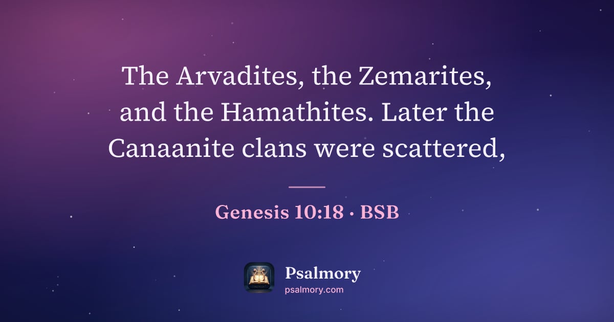 Genesis 10:18 verse artwork: The Arvadites, the Zemarites, and the Hamathites. Later the Canaanite clans were…
