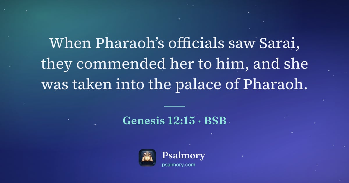 Genesis 12:15 verse artwork: When Pharaoh’s officials saw Sarai, they commended her to him, and she was taken into…