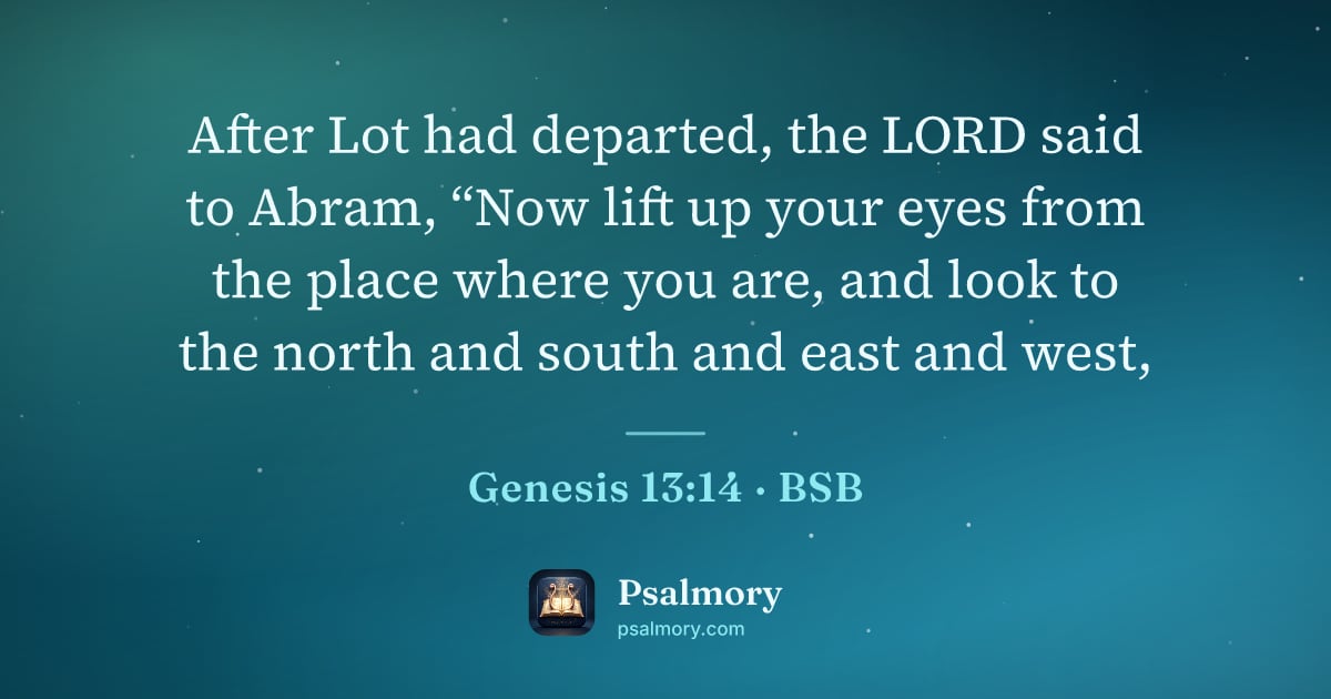 Genesis 13:14 verse artwork: After Lot had departed, the LORD said to Abram, “Now lift up your eyes from the place…